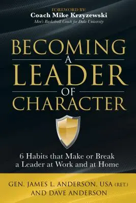 Stawanie się liderem z charakterem: 6 nawyków, które tworzą lub niszczą lidera w pracy i w domu - Becoming a Leader of Character: 6 Habits That Make or Break a Leader at Work and at Home