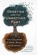 Genetyka i nierozstrzygnięta przeszłość: Zderzenie DNA, rasy i historii - Genetics and the Unsettled Past: The Collision of Dna, Race, and History