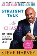 Straight Talk, No Chaser: Jak znaleźć, zatrzymać i zrozumieć mężczyznę - Straight Talk, No Chaser: How to Find, Keep, and Understand a Man