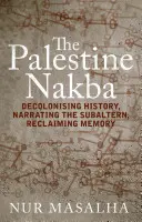 Palestyńska Nakba: Dekolonizacja historii, narracja subalternów, odzyskiwanie pamięci - The Palestine Nakba: Decolonising History, Narrating the Subaltern, Reclaiming Memory