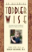 Jak stać się mądrym maluchem: Od pierwszych kroków do nauki korzystania z nocnika - On Becoming Toddlerwise: From First Steps to Potty Training