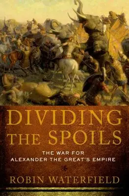 Podział łupów: Wojna o imperium Aleksandra Wielkiego - Dividing the Spoils: The War for Alexander the Great's Empire