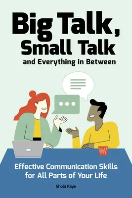 Big Talk, Small Talk (i wszystko pomiędzy): Umiejętności skutecznej komunikacji we wszystkich dziedzinach życia - Big Talk, Small Talk (and Everything in Between): Effective Communication Skills for All Parts of Your Life