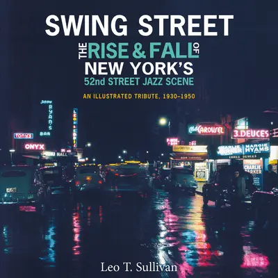 Swing Street: Powstanie i upadek nowojorskiej sceny jazzowej 52 ulicy: Ilustrowany hołd, 1930-1950 - Swing Street: The Rise and Fall of New York's 52nd Street Jazz Scene: An Illustrated Tribute, 1930-1950