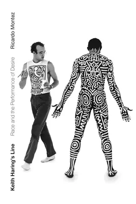 Keith Haring's Line: Rasa i przedstawienie pożądania - Keith Haring's Line: Race and the Performance of Desire