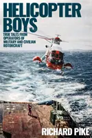 Helicopter Boys: Prawdziwe historie operatorów wojskowych i cywilnych wiropłatów - Helicopter Boys: True Tales from Operators of Military and Civilian Rotorcraft