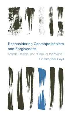 Ponowne rozważenie kosmopolityzmu i przebaczenia: Arendt, Derrida i troska o świat - Reconsidering Cosmopolitanism and Forgiveness: Arendt, Derrida, and Care for the World