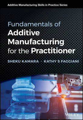 Podstawy wytwarzania przyrostowego dla praktyków - Fundamentals of Additive Manufacturing for the Practitioner