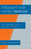 Inteligentni i uczciwi radykałowie: Federacja Pracy w Chicago i polityka postępu - Intelligent and Honest Radicals: The Chicago Federation of Labor and the Politics of Progression