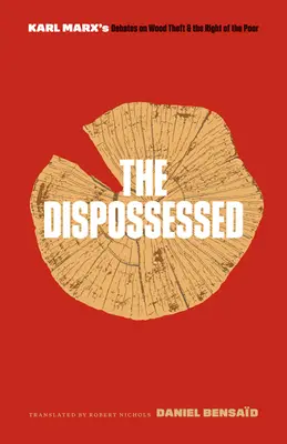 Wywłaszczeni: Debaty Karola Marksa na temat kradzieży drewna i praw ubogich - The Dispossessed: Karl Marx's Debates on Wood Theft and the Right of the Poor