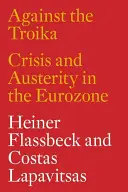 Przeciwko Trojce: Kryzys i oszczędności w strefie euro - Against the Troika: Crisis and Austerity in the Eurozone