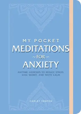 Moje kieszonkowe medytacje na niepokój: Ćwiczenia w dowolnym momencie zmniejszające stres, łagodzące zmartwienia i zapraszające do spokoju - My Pocket Meditations for Anxiety: Anytime Exercises to Reduce Stress, Ease Worry, and Invite Calm