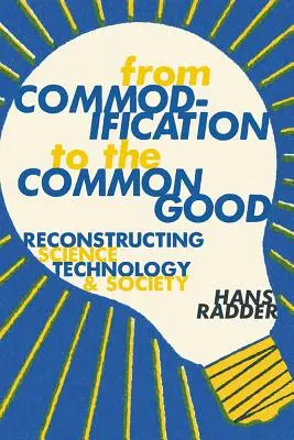 Od utowarowienia do dobra wspólnego: Rekonstrukcja nauki, technologii i społeczeństwa - From Commodification to the Common Good: Reconstructing Science, Technology, and Society