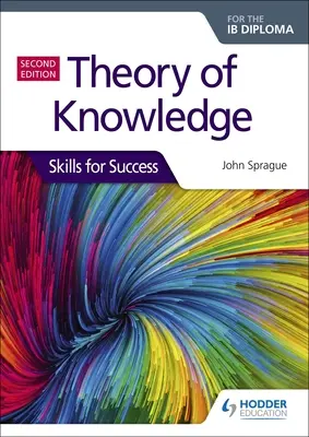 Teoria wiedzy do dyplomu Ib: Skills for Success, wydanie drugie: Skills for Success - Theory of Knowledge for the Ib Diploma: Skills for Success Second Edition: Skills for Success