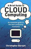 Brief Guide to Cloud Computing - Niezbędny przewodnik po kolejnej rewolucji komputerowej. - Brief Guide to Cloud Computing - An essential guide to the next computing revolution.