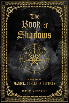 Księga cieni: Dziennik magii, zaklęć i rytuałów - The Book of Shadows: A Journal of Magick, Spells, & Rituals