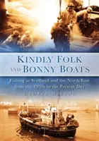 Kindly Folk and Bonny Boats: Wędkarstwo w Szkocji i na północnym wschodzie od lat 50. do dziś - Kindly Folk and Bonny Boats: Fishing in Scotland and the North East from the 1950s to the Present Day