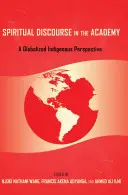 Duchowy dyskurs w akademii; zglobalizowana perspektywa tubylcza - Spiritual Discourse in the Academy; A Globalized Indigenous Perspective