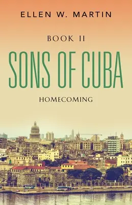 Synowie Kuby: Księga II - Powrót do domu - Sons of Cuba: Book II - Homecoming