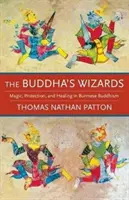 Czarodzieje Buddy: Magia, ochrona i uzdrawianie w buddyzmie birmańskim - The Buddha's Wizards: Magic, Protection, and Healing in Burmese Buddhism