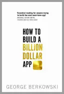 Jak stworzyć aplikację wartą miliardy dolarów - How to Build a Billion Dollar App