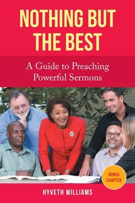 Nothing But the Best: Przewodnik po głoszeniu potężnych kazań - Nothing But the Best: A Guide to Preaching Powerful Sermons