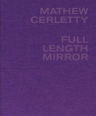 Mathew Cerletty: Pełnometrażowe lustro - Mathew Cerletty: Full Length Mirror