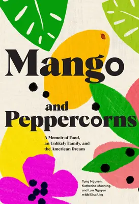 Mango i ziarna pieprzu: Wspomnienie o jedzeniu, nieprawdopodobnej rodzinie i amerykańskim śnie - Mango and Peppercorns: A Memoir of Food, an Unlikely Family, and the American Dream