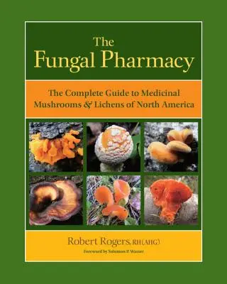 The Fungal Pharmacy: Kompletny przewodnik po leczniczych grzybach i porostach Ameryki Północnej - The Fungal Pharmacy: The Complete Guide to Medicinal Mushrooms & Lichens of North America