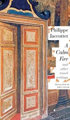 A Calm Fire: I inne pisma z podróży - A Calm Fire: And Other Travel Writings