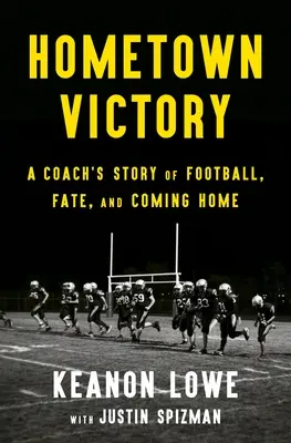 Zwycięstwo w rodzinnym mieście: Historia trenera o piłce nożnej, losie i powrocie do domu - Hometown Victory: A Coach's Story of Football, Fate, and Coming Home