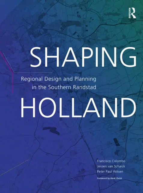 Shaping Holland: Projektowanie i planowanie regionalne w południowym Randstad - Shaping Holland: Regional Design and Planning in the Southern Randstad