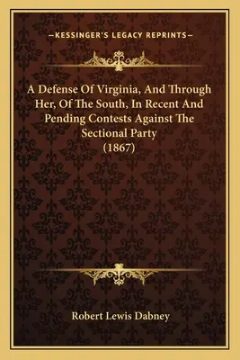 Obrona Wirginii, a przez nią Południa, w niedawnych i toczących się konkursach przeciwko partii sekcyjnej (1867) - A Defense of Virginia, and Through Her, of the South, in Recent and Pending Contests Against the Sectional Party (1867)