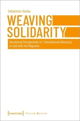 Tkanie solidarności: Dekolonialne perspektywy ponadnarodowego rzecznictwa na rzecz Mapuczów i wraz z nimi - Weaving Solidarity: Decolonial Perspectives on Transnational Advocacy of and with the Mapuche