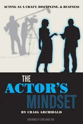 Sposób myślenia aktora: Aktorstwo jako rzemiosło, dyscyplina i biznes - The Actor's Mindset: Acting as a Craft, Discipline and Business