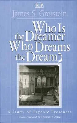 Kto jest śniącym, kto śni sen? Studium obecności psychicznej - Who Is the Dreamer, Who Dreams the Dream?: A Study of Psychic Presences