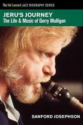 Jeru's Journey: Życie i muzyka Gerry'ego Mulligana - Jeru's Journey: The Life & Music of Gerry Mulligan