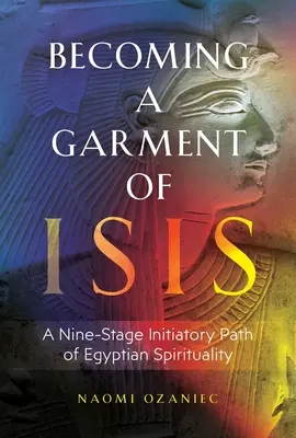 Stawanie się szatą Izydy: Dziewięciostopniowa inicjacyjna ścieżka egipskiej duchowości - Becoming a Garment of Isis: A Nine-Stage Initiatory Path of Egyptian Spirituality