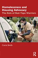 Bezdomność i rzecznictwo mieszkaniowe: Rola wojowników biurokracji - Homelessness and Housing Advocacy: The Role of Red-Tape Warriors