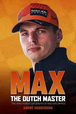 Max: Holenderski mistrz: Nieautoryzowana biografia Maxa Verstappena - Max: The Dutch Master: The Unauthorised Biography of Max Verstappen