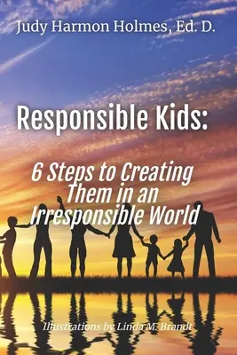 Odpowiedzialne dzieci: 6 kroków do stworzenia ich w nieodpowiedzialnym świecie - Responsible Kids: 6 Steps to Creating Them in an Irresponsible World