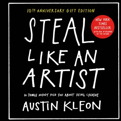 Steal Like an Artist: 10th Anniversary Gift Edition z nowym posłowiem autora: 10 rzeczy, których nikt ci nie powiedział o byciu kreatywnym - Steal Like an Artist 10th Anniversary Gift Edition with a New Afterword by the Author: 10 Things Nobody Told You about Being Creative