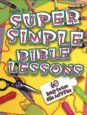 Super proste lekcje biblijne (3-5 lat): 60 gotowych do użycia ćwiczeń biblijnych dla dzieci w wieku 3-5 lat - Super Simple Bible Lessons (Ages 3-5): 60 Ready-To-Use Bible Activities for Ages 3-5