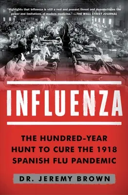 Grypa: Stuletnie polowanie na wyleczenie pandemii hiszpańskiej grypy w 1918 r. - Influenza: The Hundred-Year Hunt to Cure the 1918 Spanish Flu Pandemic