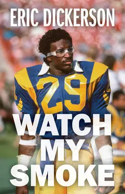 Watch My Smoke: Historia Erica Dickersona - Watch My Smoke: The Eric Dickerson Story