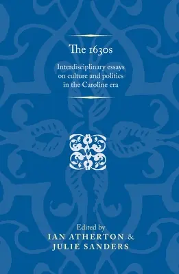 Lata trzydzieste XVI wieku: Interdyscyplinarne eseje o kulturze i polityce w epoce Karolingów - The 1630s: Interdisciplinary Essays on Culture and Politics in the Caroline Era