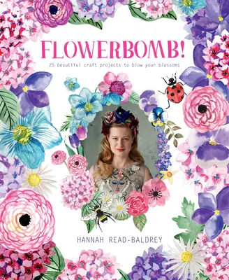 Flowerbomb: 25 pięknych projektów rzemieślniczych, które rozsadzą twoje kwiaty - Flowerbomb!: 25 Beautiful Craft Projects to Blow Your Blossoms