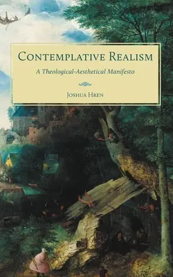 Realizm kontemplacyjny: Manifest teologiczno-estetyczny - Contemplative Realism: A Theological-Aesthetical Manifesto