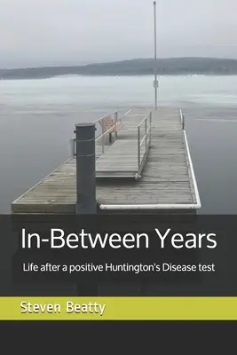 Pomiędzy latami: Życie po pozytywnym wyniku testu na chorobę Huntingtona - In-Between Years: Life after a positive Huntington's Disease test