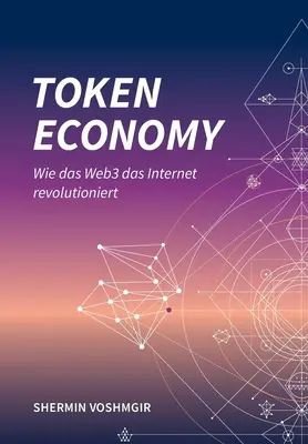 Token Economy: Wie das Web3 das Internet revolutioniert (edycja niemiecka): Wie das Web3 das Internet revolutioniert (German Edition): - Token Economy: Wie das Web3 das Internet revolutioniert (German Edition): Wie das Web3 das Internet revolutioniert (German Edition):